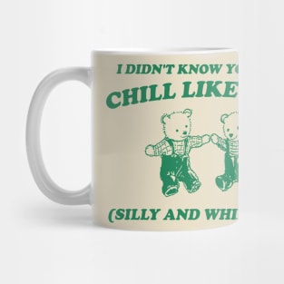 I Didn't Know You Were Chill Like That silly and whimsical Mug